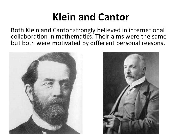 Klein and Cantor Both Klein and Cantor strongly believed in international collaboration in mathematics.