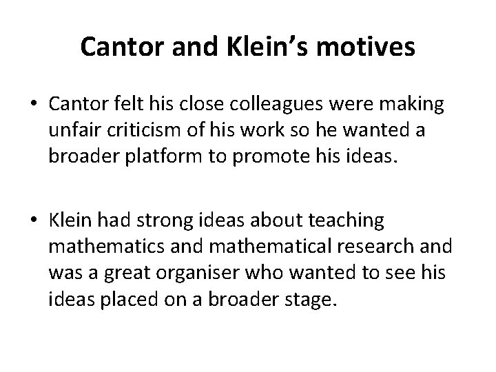 Cantor and Klein’s motives • Cantor felt his close colleagues were making unfair criticism