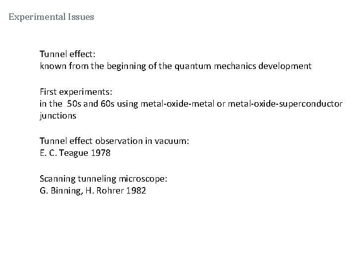 Experimental Issues Tunnel effect: known from the beginning of the quantum mechanics development First