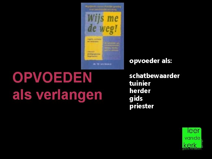 opvoeder als: OPVOEDEN als verlangen schatbewaarder tuinier herder gids priester 