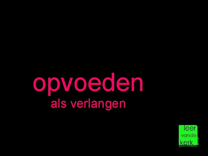 opvoeden als verlangen 