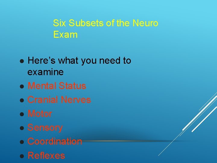 Six Subsets of the Neuro Exam Here’s what you need to examine. Mental Status