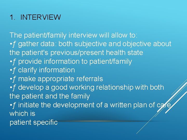 1. INTERVIEW The patient/family interview will allow to: • ƒ gather data: both subjective