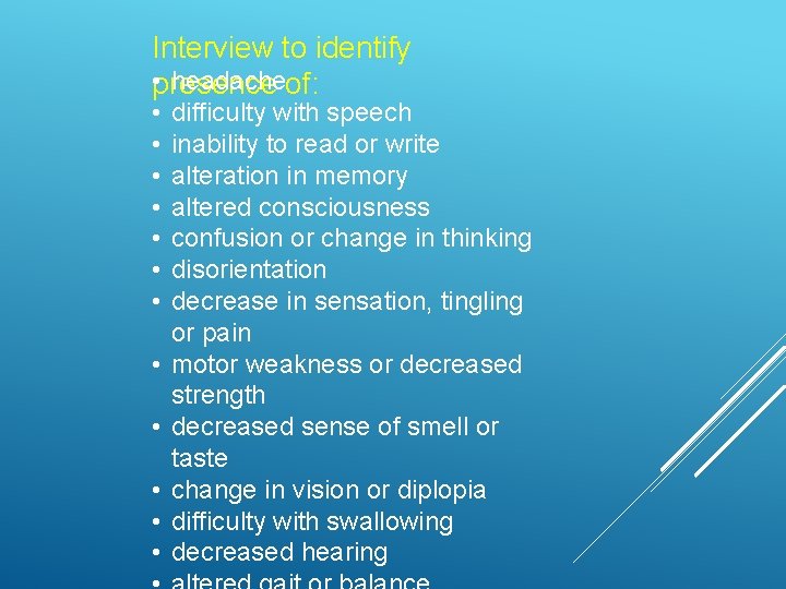 Interview to identify • presence headacheof: • • • difficulty with speech inability to
