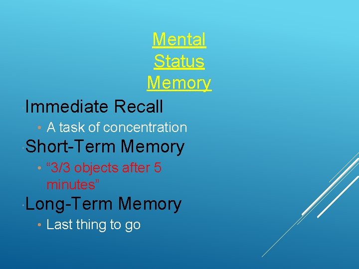 Mental Status Memory Immediate Recall • A task of concentration Short-Term Memory • “