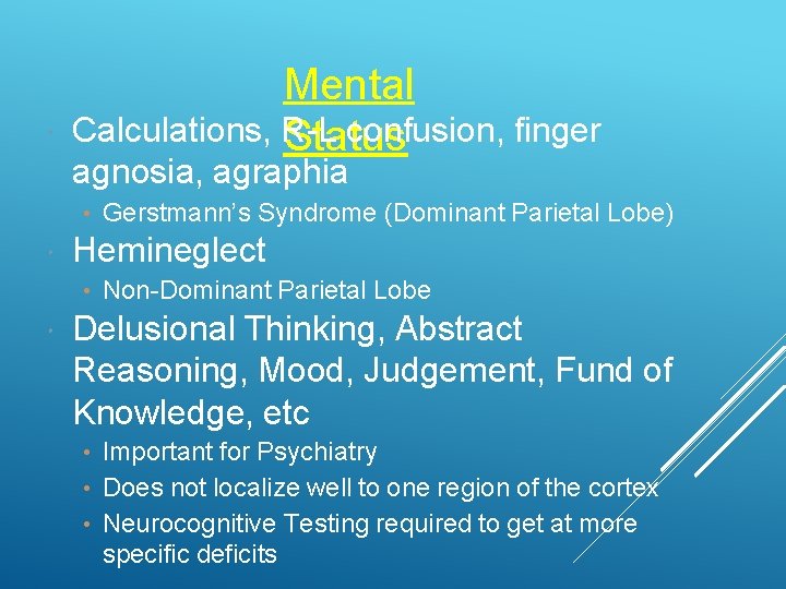  Mental Calculations, R-L confusion, finger Status agnosia, agraphia • Gerstmann’s Syndrome (Dominant Parietal