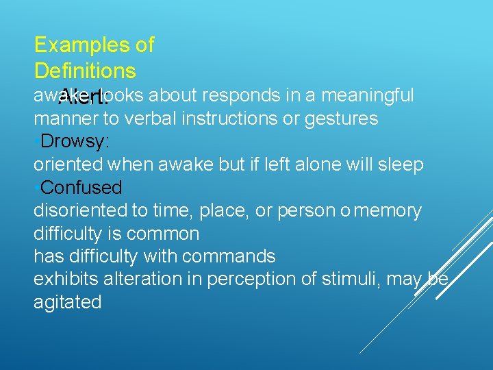 Examples of Definitions awake, • Alert: looks about responds in a meaningful manner to