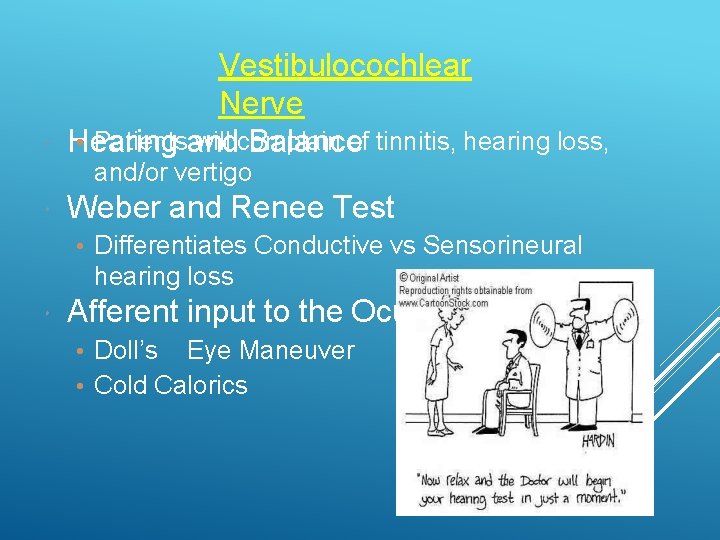  Vestibulocochlear Nerve • Patientsand will complain of tinnitis, hearing loss, Hearing Balance and/or