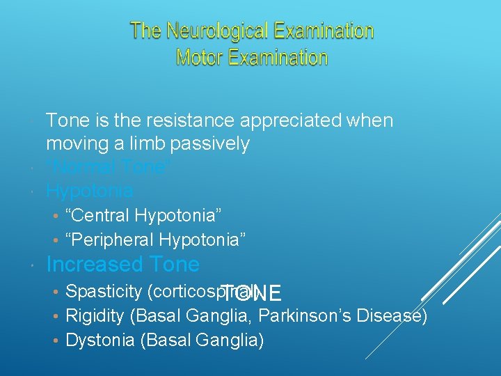  Tone is the resistance appreciated when moving a limb passively “Normal Tone” Hypotonia