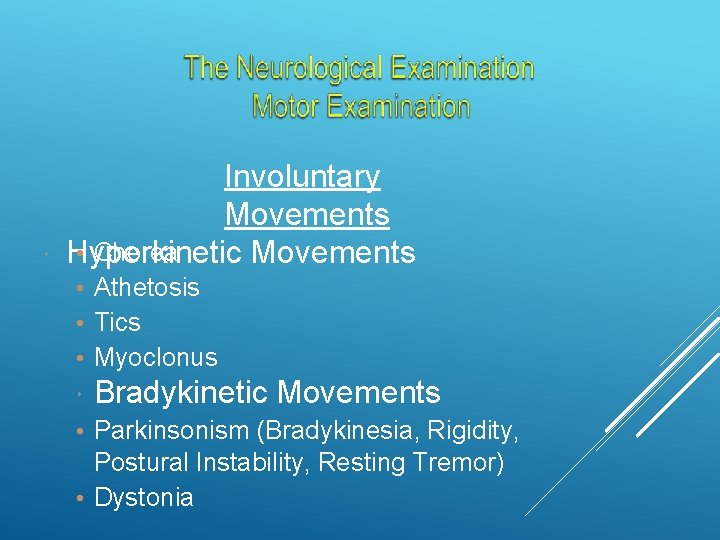  Involuntary Movements • Chorea Hyperkinetic Movements • Athetosis • Tics • Myoclonus Bradykinetic