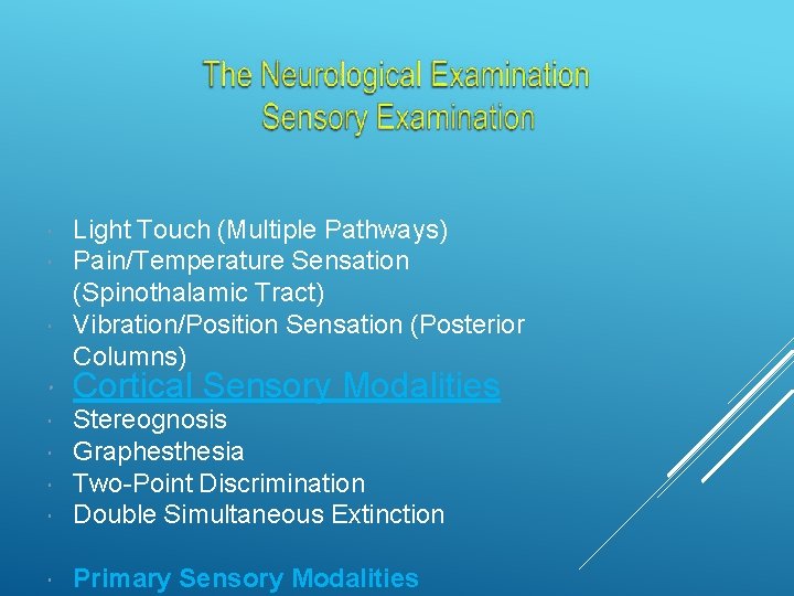  Light Touch (Multiple Pathways) Pain/Temperature Sensation (Spinothalamic Tract) Vibration/Position Sensation (Posterior Columns) Cortical