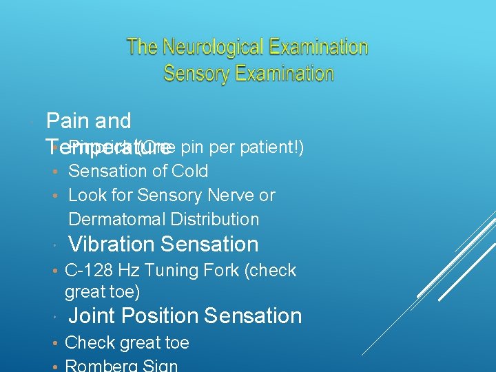  Pain and • Pinprick (One pin per patient!) Temperature • Sensation of Cold