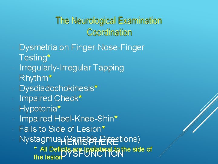  Dysmetria on Finger-Nose-Finger Testing* Irregularly-Irregular Tapping Rhythm* Dysdiadochokinesis* Impaired Check* Hypotonia* Impaired Heel-Knee-Shin*