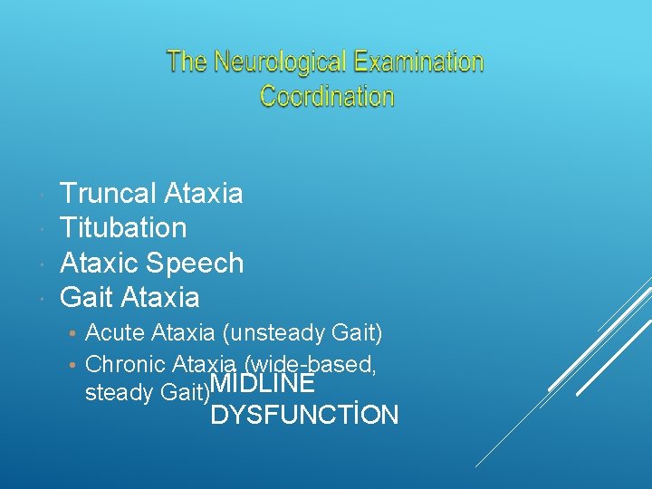  Truncal Ataxia Titubation Ataxic Speech Gait Ataxia • Acute Ataxia (unsteady Gait) •