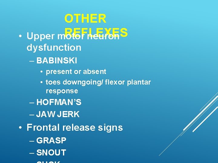 OTHER REFLEXES • Upper motor neuron dysfunction – BABINSKI • present or absent •