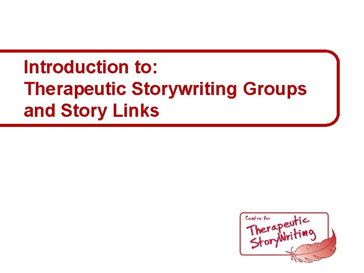 Introduction to: Therapeutic Storywriting Groups and Story Links 