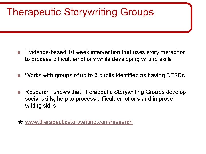 Therapeutic Storywriting Groups l Evidence-based 10 week intervention that uses story metaphor to process