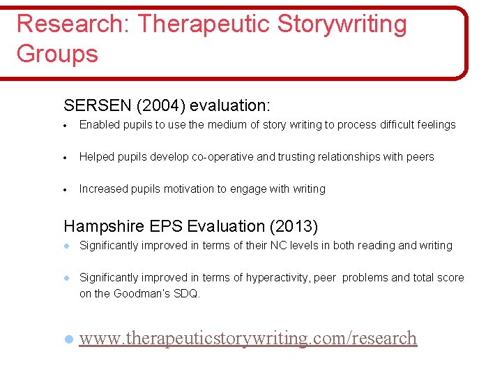 Research: Therapeutic Storywriting Groups SERSEN (2004) evaluation: · Enabled pupils to use the medium
