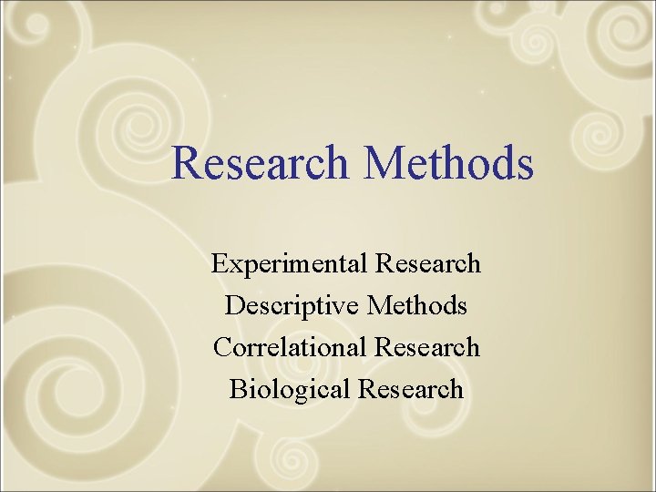 Research Methods Experimental Research Descriptive Methods Correlational Research Biological Research 
