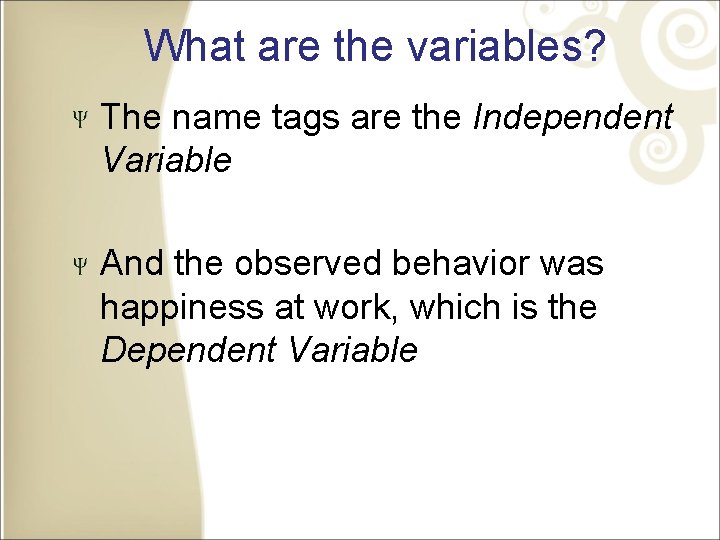 What are the variables? The name tags are the Independent Variable And the observed