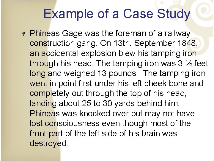 Example of a Case Study Phineas Gage was the foreman of a railway construction