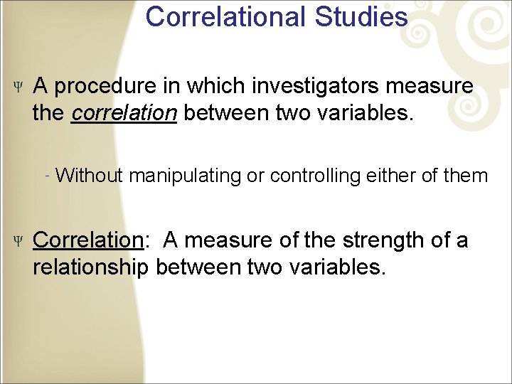 Correlational Studies A procedure in which investigators measure the correlation between two variables. ‐Without