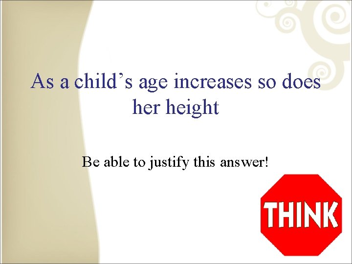 As a child’s age increases so does her height Be able to justify this