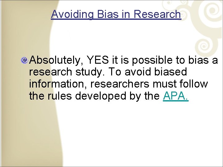 Avoiding Bias in Research Absolutely, YES it is possible to bias a research study.