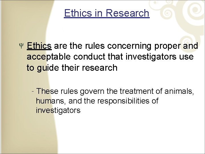 Ethics in Research Ethics are the rules concerning proper and acceptable conduct that investigators