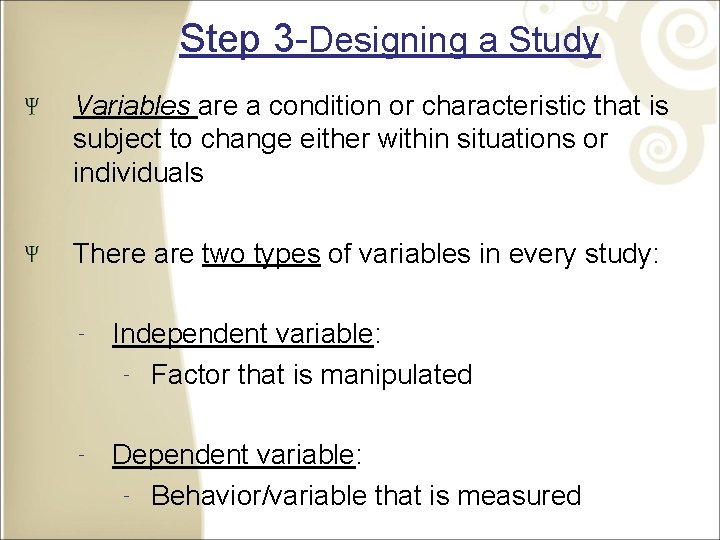 Step 3 -Designing a Study Variables are a condition or characteristic that is subject