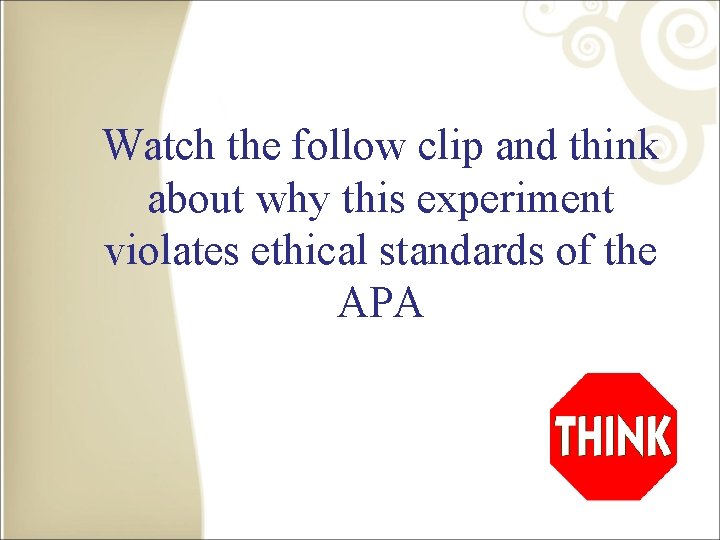 Watch the follow clip and think about why this experiment violates ethical standards of