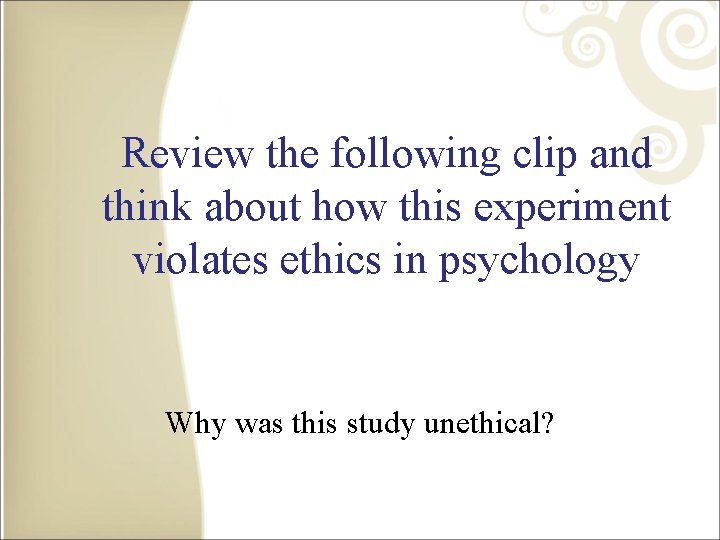 Review the following clip and think about how this experiment violates ethics in psychology