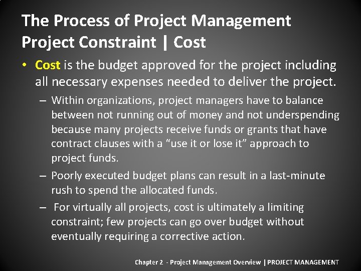 The Process of Project Management Project Constraint | Cost • Cost is the budget