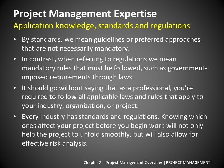 Project Management Expertise Application knowledge, standards and regulations • By standards, we mean guidelines