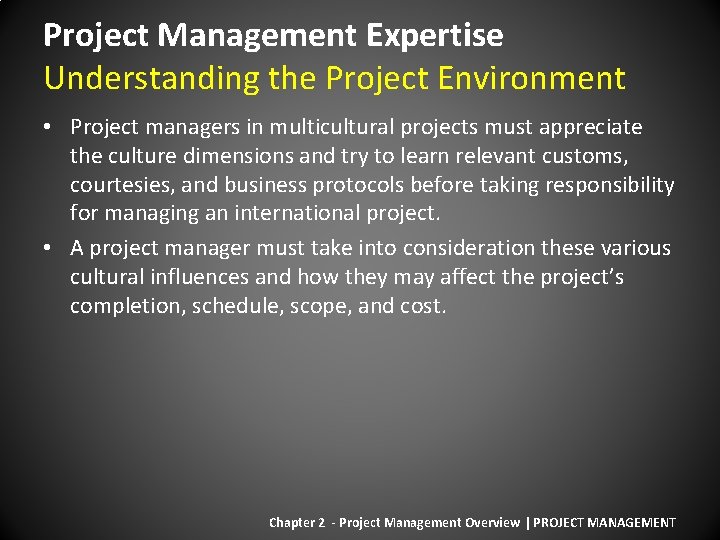 Project Management Expertise Understanding the Project Environment • Project managers in multicultural projects must