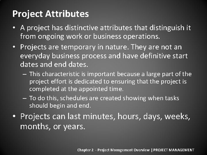 Project Attributes • A project has distinctive attributes that distinguish it from ongoing work