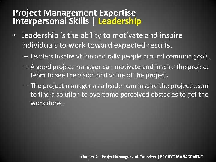 Project Management Expertise Interpersonal Skills | Leadership • Leadership is the ability to motivate