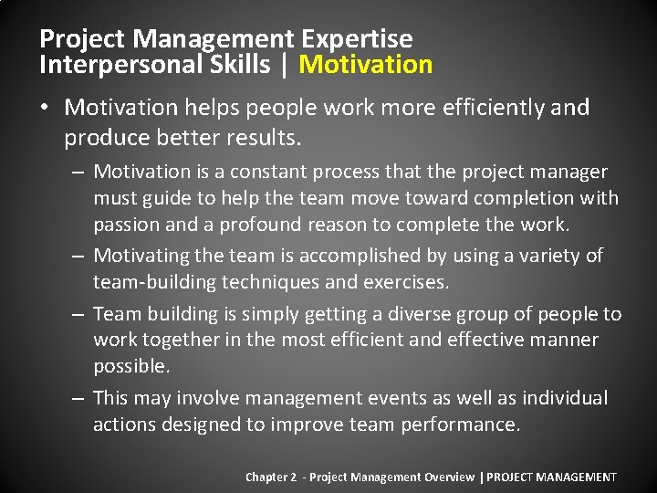Project Management Expertise Interpersonal Skills | Motivation • Motivation helps people work more efficiently