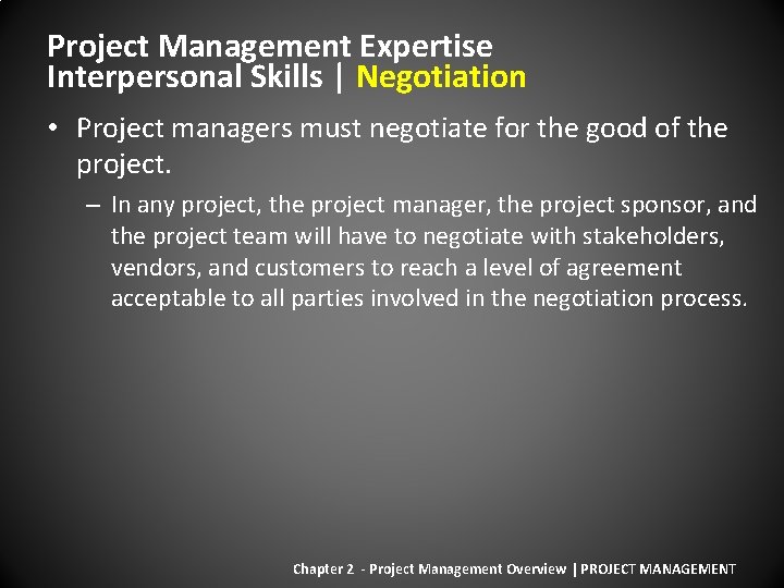 Project Management Expertise Interpersonal Skills | Negotiation • Project managers must negotiate for the