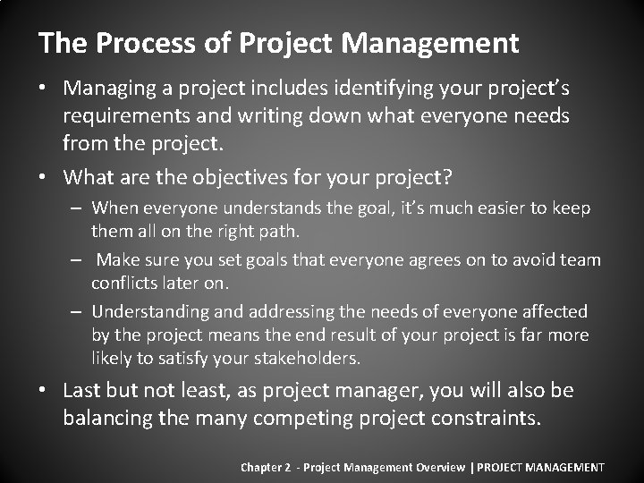 The Process of Project Management • Managing a project includes identifying your project’s requirements