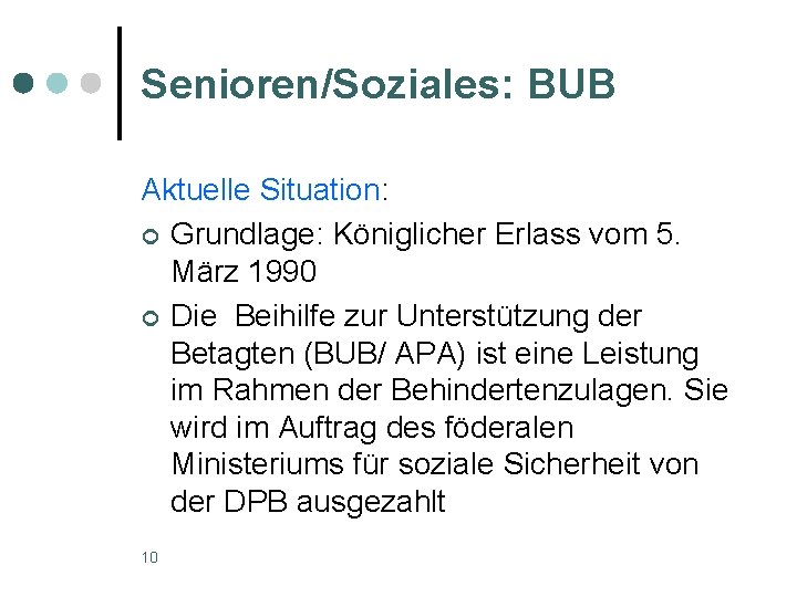 Senioren/Soziales: BUB Aktuelle Situation: ¢ Grundlage: Königlicher Erlass vom 5. März 1990 ¢ Die