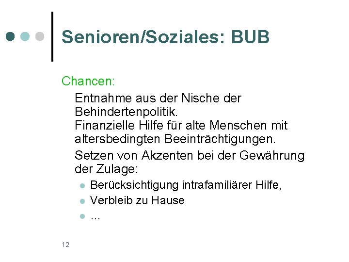 Senioren/Soziales: BUB Chancen: Entnahme aus der Nische der Behindertenpolitik. Finanzielle Hilfe für alte Menschen