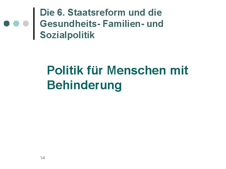 Die 6. Staatsreform und die Gesundheits- Familien- und Sozialpolitik Politik für Menschen mit Behinderung