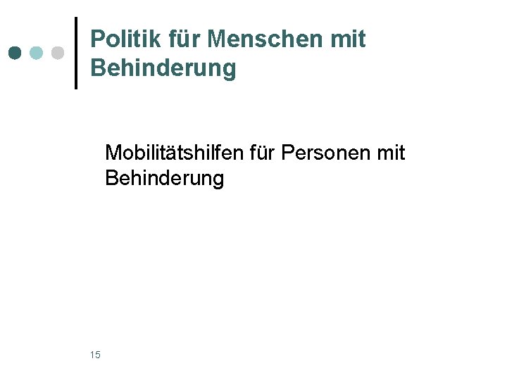 Politik für Menschen mit Behinderung Mobilitätshilfen für Personen mit Behinderung 15 