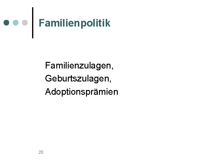 Familienpolitik Familienzulagen, Geburtszulagen, Adoptionsprämien 20 