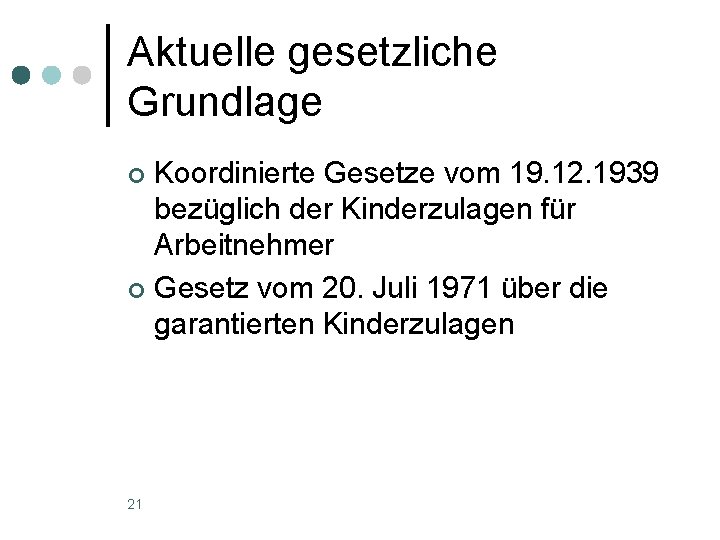 Aktuelle gesetzliche Grundlage Koordinierte Gesetze vom 19. 12. 1939 bezüglich der Kinderzulagen für Arbeitnehmer