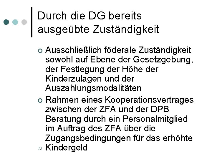 Durch die DG bereits ausgeübte Zuständigkeit Ausschließlich föderale Zuständigkeit sowohl auf Ebene der Gesetzgebung,