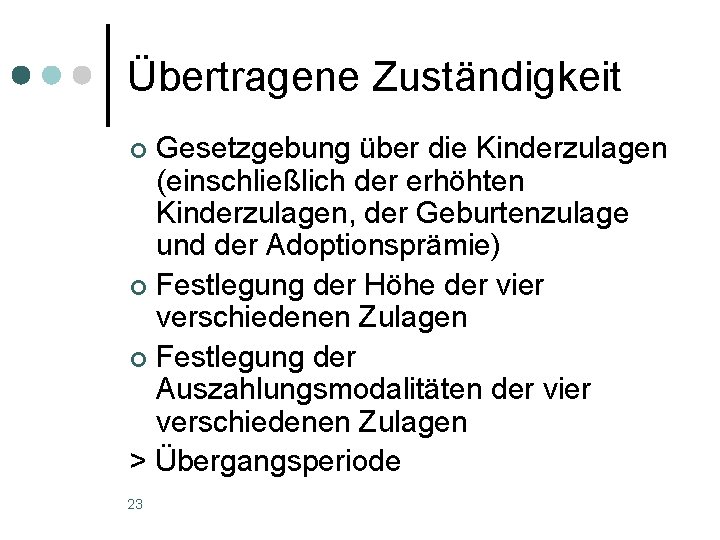 Übertragene Zuständigkeit Gesetzgebung über die Kinderzulagen (einschließlich der erhöhten Kinderzulagen, der Geburtenzulage und der