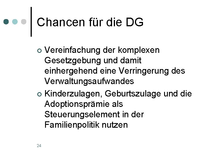 Chancen für die DG Vereinfachung der komplexen Gesetzgebung und damit einhergehend eine Verringerung des