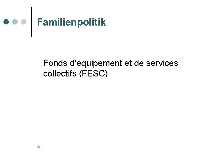 Familienpolitik Fonds d‘équipement et de services collectifs (FESC) 25 